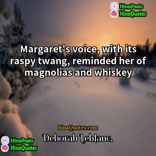 Deborah Leblanc Quotes | Margaret's voice, with its raspy twang, reminded